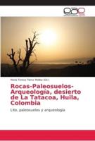Rocas-Paleosuelos-Arqueología, desierto de La Tatacoa, Huila, Colombia