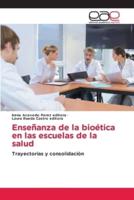 Enseñanza De La Bioética En Las Escuelas De La Salud