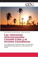Las Relaciones Internacionales Canadá-Cuba Y El Turismo Canadiense
