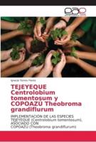 TEJEYEQUE Centrolobium tomentosum y COPOAZÚ Theobroma grandiflurum