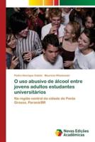 O uso abusivo de álcool entre jovens adultos estudantes universitários