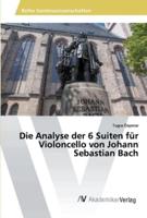 Die Analyse der 6 Suiten für Violoncello von Johann Sebastian Bach