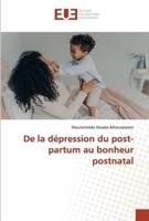 De La Dépression Du Post-Partum Au Bonheur Postnatal
