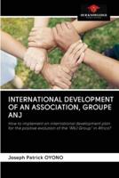 INTERNATIONAL DEVELOPMENT OF AN ASSOCIATION, GROUPE ANJ