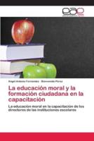 La educación moral y la formación ciudadana en la capacitación