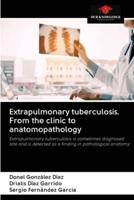 Extrapulmonary Tuberculosis. From the Clinic to Anatomopathology