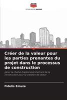 Créer De La Valeur Pour Les Parties Prenantes Du Projet Dans Le Processus De Construction