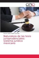 Naturaleza de las tesis jurisprudenciales: sistema jurídico mexicano