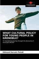 WHAT CULTURAL POLICY FOR YOUNG PEOPLE IN GRENOBLE?