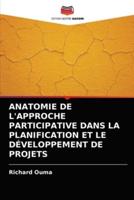 ANATOMIE DE L'APPROCHE PARTICIPATIVE DANS LA PLANIFICATION ET LE DÉVELOPPEMENT DE PROJETS