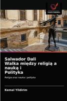 Salwador Dali Walka między religią a nauką i Polityka