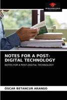 NOTES FOR A POST-DIGITAL TECHNOLOGY