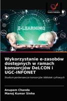 Wykorzystanie E-Zasobów Dostępnych W Ramach Konsorcjów DeLCON I UGC-INFONET