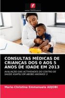 CONSULTAS MÉDICAS DE CRIANÇAS DOS 0 AOS 5 ANOS DE IDADE EM 2013