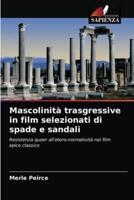 Mascolinità trasgressive in film selezionati di spade e sandali