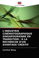 L'INDUSTRIE CINÉMATOGRAPHIQUE SINGAPOURIENNE EN TRANSITION : À LA RECHERCHE D'UN AVANTAGE CRÉATIF