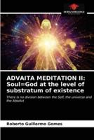 ADVAITA MEDITATION II: Soul=God at the level of substratum of existence