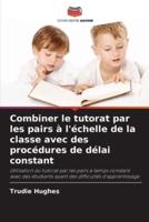 Combiner Le Tutorat Par Les Pairs À L'échelle De La Classe Avec Des Procédures De Délai Constant