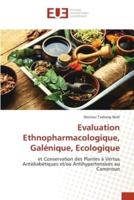 Evaluation Ethnopharmacologique, Galénique, Ecologique