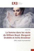 La Femme Dans Les Récits De William Boyd, Margaret Drabble Et Anita Brookner
