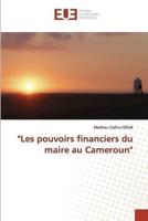 "Les Pouvoirs Financiers Du Maire Au Cameroun"