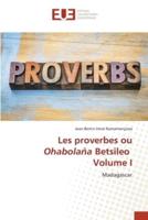 Les Proverbes Ou Ohabolaña Betsileo Volume I