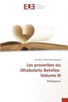 Les Proverbes Ou Ohabolaña Betsileo Volume III