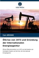 Ölkrise von 1973 und Gründung der Internationalen Energieagentur