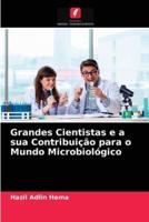 Grandes Cientistas e a sua Contribuição para o Mundo Microbiológico