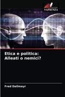 Etica e politica: Alleati o nemici?