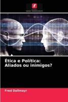 Ética e Política: Aliados ou inimigos?