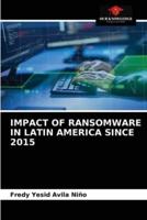 IMPACT OF RANSOMWARE IN LATIN AMERICA SINCE 2015