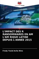 L'IMPACT DES R RANSOMWARES EN AM L'AM RIQUE LATINE DEPUIS L'ANNÉE 2015