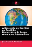 A Resolução de Conflitos na República Democrática do Congo rumo à paz internacional