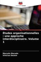 Études organisationnelles : une approche interdisciplinaire. Volume 1