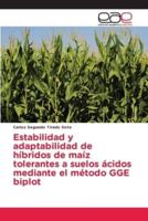 Estabilidad y adaptabilidad de híbridos de maíz tolerantes a suelos ácidos mediante el método GGE biplot