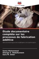 Étude Documentaire Complète Sur Les Processus De Fabrication Additive