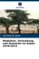 Mediation, Vertreibung und Sezession im Sudan 1978-2013