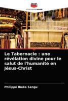 Le Tabernacle : une révélation divine pour le salut de l'humanité en Jésus-Christ