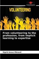 From volunteering to the profession, from implicit learning to expertise