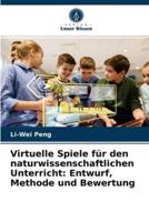 Virtuelle Spiele für den naturwissenschaftlichen Unterricht: Entwurf, Methode und Bewertung