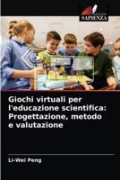 Giochi virtuali per l'educazione scientifica: Progettazione, metodo e valutazione