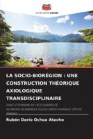 LA SOCIO-BIORÉGION : UNE CONSTRUCTION THÉORIQUE AXIOLOGIQUE TRANSDISCIPLINAIRE