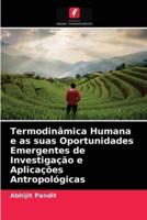 Termodinâmica Humana e as suas Oportunidades Emergentes de Investigação e Aplicações Antropológicas