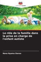 Le rôle de la famille dans la prise en charge de l'enfant autiste