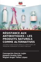 RÉSISTANCE AUX ANTIBIOTIQUES : LES PRODUITS NATURELS COMME ALTERNATIVES