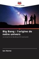 Big Bang : l'origine de notre univers