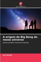 A origem do Big Bang do nosso universo