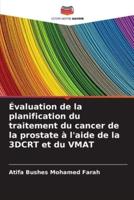 Évaluation de la planification du traitement du cancer de la prostate à l'aide de la 3DCRT et du VMAT