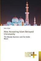 How Accepting Islam Betrayed Christianity